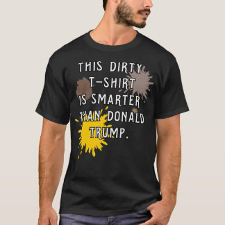 This Dirty Tshirt Is Smarter Than Donald Trump