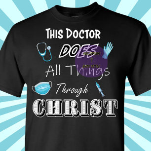 This Doctor does all thing through Christ - Christ T-Shirt