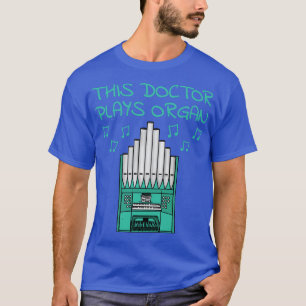 This Doctor Plays Organ Church Organist Musician T-Shirt