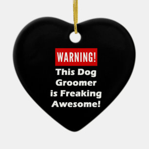This Dog Groomer is Freaking Awesome! Ceramic Ornament