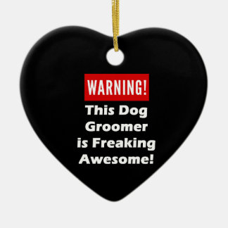This Dog Groomer is Freaking Awesome! Ceramic Ornament