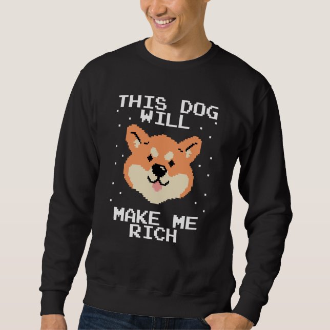 This Dog will Make You Rich Cryptocurrency Crypto  Sweatshirt (Front)