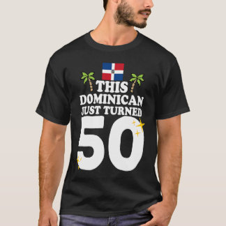 This Dominican Just Turned 50  Dominicano 50th Bir T-Shirt