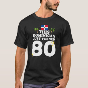 This Dominican Just Turned 80 Dominicano 80th Birt T-Shirt
