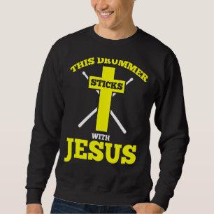 This Drummer Sticks With Jesus Drummer Drum Set Sweatshirt