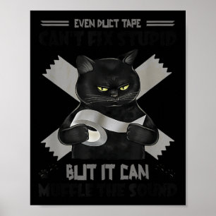 This Duct Tape Cant Fix Stupid, But It Can Muffle Poster