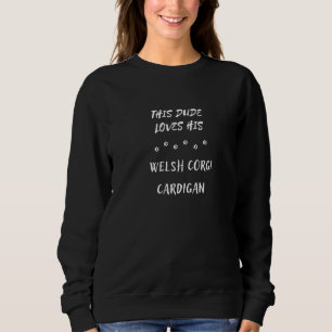 This Dude Loves His Welsh Corgi Cardigan Dog Sweatshirt