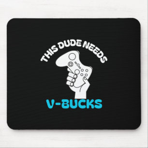 This Dude Needs V Bucks Funny This Dude For Boy Ga Mouse Pad
