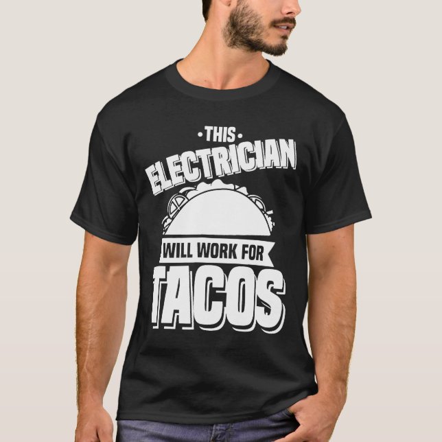 This Electrician Will Work For Tacos T-Shirt (Front)