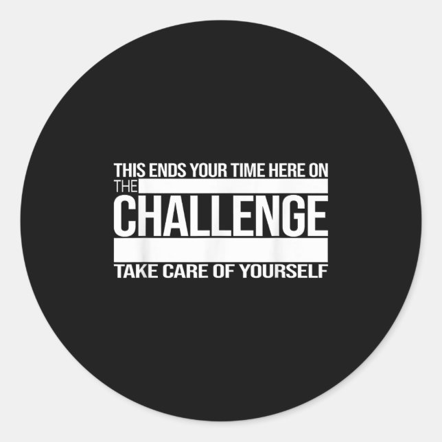 This Ends Your Time Here On The Challenge Take Car Classic Round Sticker (Front)