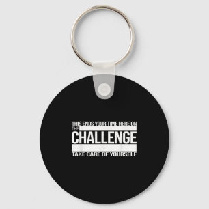 This Ends Your Time Here On The Challenge Take Car Keychain