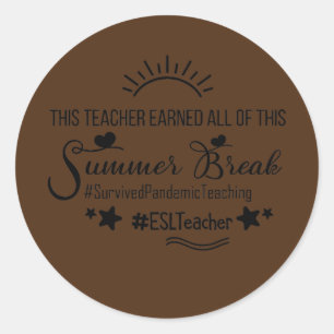 This ESL Teacher Earned All Of This Summer Break  Classic Round Sticker