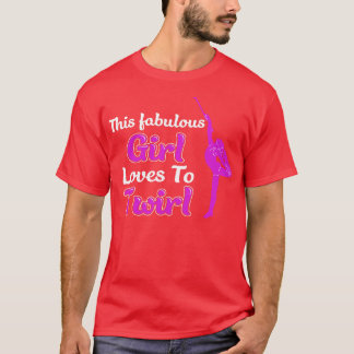 This Fabulous Girl Loves To Twirl Funny Majorette T-Shirt