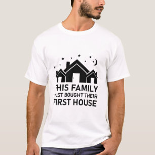 This Family Just Bought Their First House T-Shirt