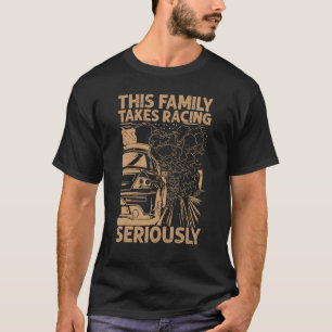 This Family Takes Racing Seriously  Race Cars  Mec T-Shirt