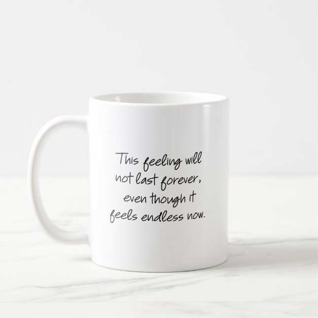 This feeling will not last forever... coffee mug (Left)