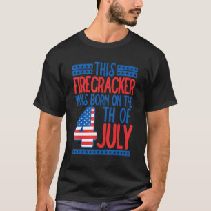 This Firecracker Was Born On 4th Of July Birthday T-Shirt
