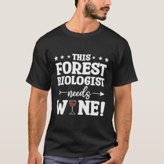This Forest Biologist Needs Wine Biology T-Shirt