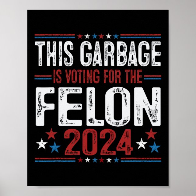 This Garbage Is Voting For The Felon Funny Trump 2 Poster (Front)