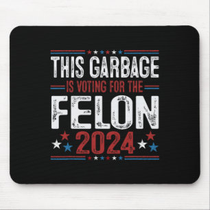 This Garbyge Is Voting For The Felon Funny Trump 2 Mouse Pad