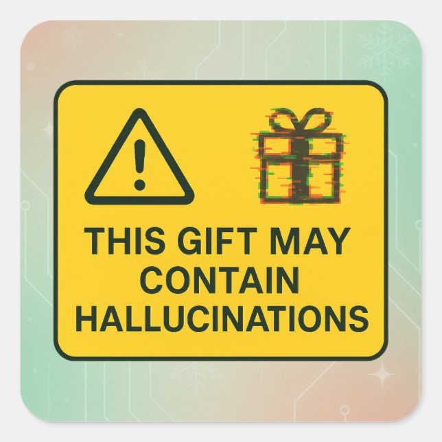 This Gift May Contain Hallucinations – Funny AI Square Sticker (Front)