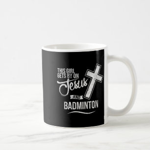 This Girl Gets By On Jesus And Badminton Badminton Coffee Mug