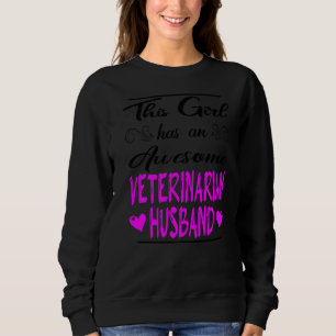 This Girl Has An Awesome Veterinarian Husband Sweatshirt