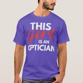 This Girl is an Optician Funny Optician Saying T-Shirt