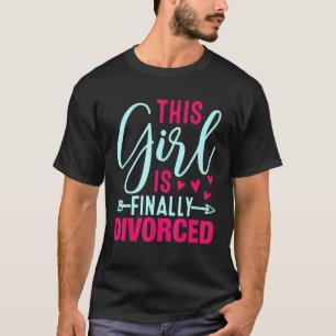 This Girl Is Finally Divorced  Divorce Party Women T-Shirt