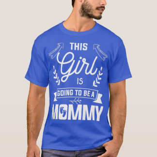 This Girl Is Going To Be A Mommy Gender Reveal Pre T-Shirt