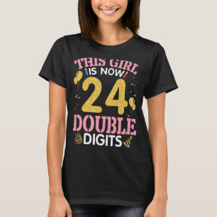 This Girl Is Now 24 Years Double Digits Birthday B T-Shirt