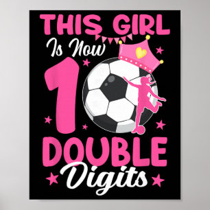 This Girl Is Now Double Digits Soccer Girl 10th Bi Poster