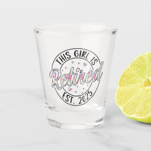 This Girl Is Retired Est 2025 Retirement Mom Women Shot Glass
