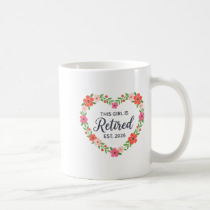 This Girl Is Retired Est 2026 Floral Retirement Wo Coffee Mug