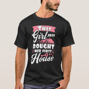 This Girl Just Bought Her First House New Homeowne T-Shirt