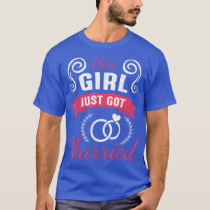 This Girl Just Got Married Happy Wedding Marry Day T-Shirt