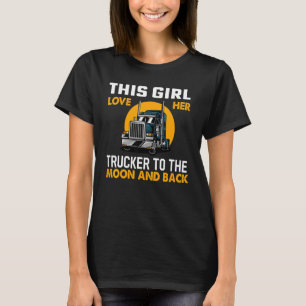 This Girl Love Her Trucker To The Moon And Back Wi T-Shirt