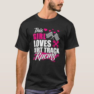 This Girl Loves Dirt Track Racing Racer Lover T-Shirt
