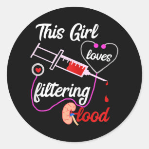This Girl Loves Filtering Blood Dialysis Nurse Classic Round Sticker