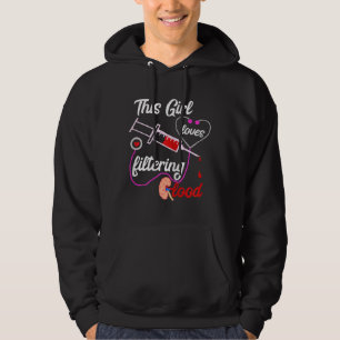 This Girl Loves Filtering Blood Dialysis Nurse Hoodie