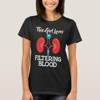 This Girl Loves Filtering Blood Nephrology Dialysi T-Shirt