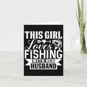 This Girl Loves Fishing With Her Husnd  Card