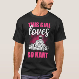 This Girl loves Go Kart - Go-Kart Racing T-Shirt