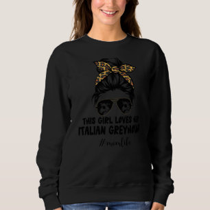 This Girl Loves Her Italian Greyhound Messy Bun Ha Sweatshirt