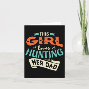 This Girl Loves Huntin With Her Dad Hunting Huntin Card