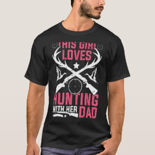 This Girl Loves Hunting Girl With Her Dad Deer H T-Shirt