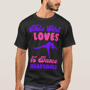 This Girl Loves Loves To Dance Breakdance  2 T-Shirt