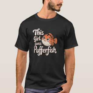 This Girl Loves Pufferfish, Fun Cute Fish Design T-Shirt