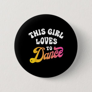 This Girl Loves To Dance Funny Dancer Dancing Gift 2 Inch Round Button