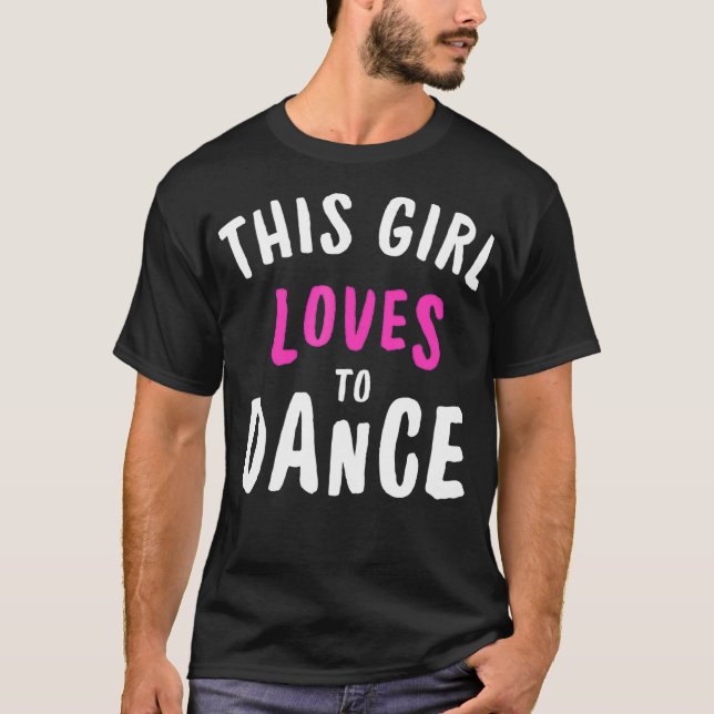 This Girl Loves To Dance Funny Dancer Dancing T-Shirt (Front)